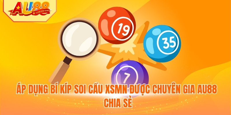Áp dụng bí kíp soi cầu XSMN được chuyên gia AU88 chia sẻ