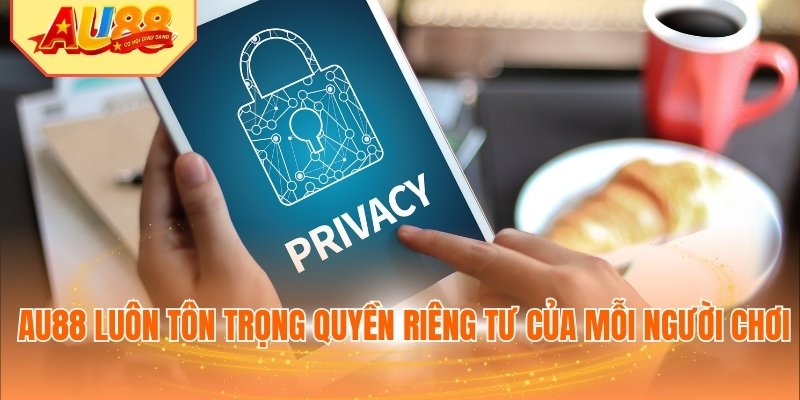 AU88 luôn tôn trọng quyền riêng tư của mỗi người chơi