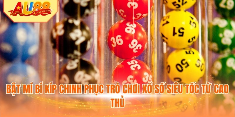 Bật mí bí kíp chinh phục trò chơi xổ số siêu tốc từ cao thủ