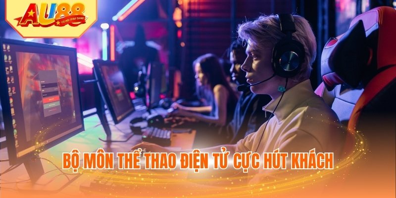 Bộ môn thể thao điện tử cực hút khách