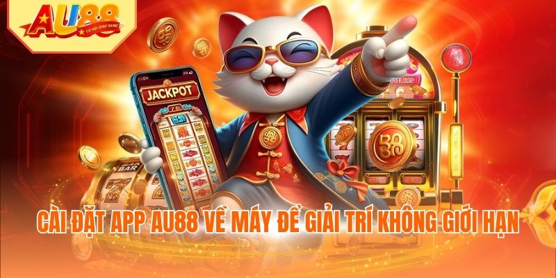 Cài đặt app AU88 về máy để giải trí không giới hạn