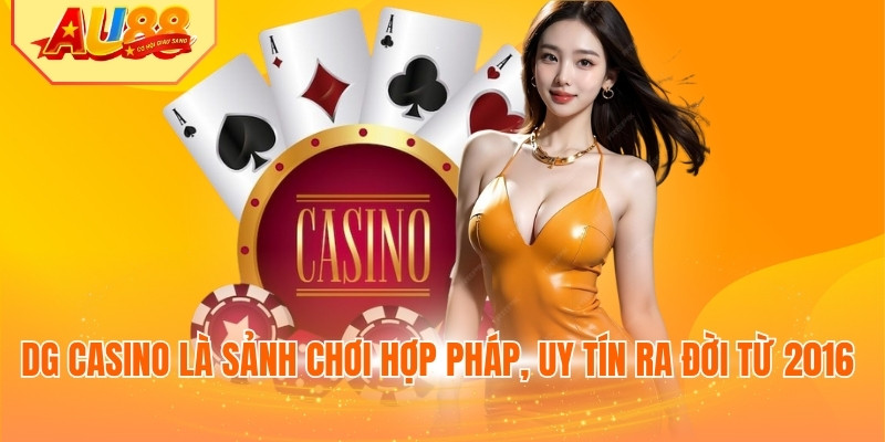 DG Casino là sảnh chơi hợp pháp, uy tín ra đời từ 2016