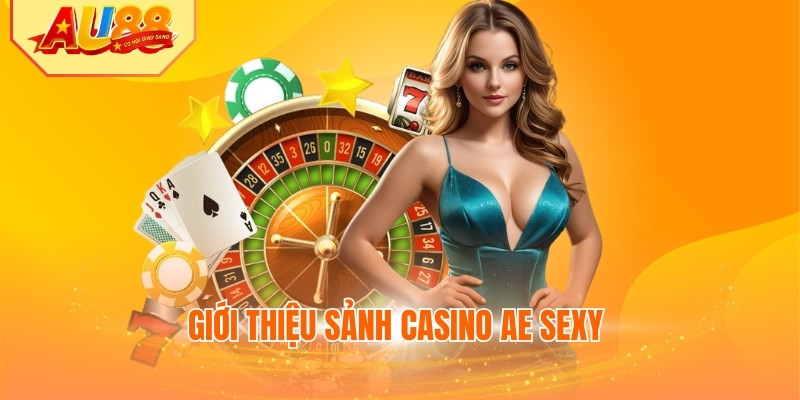 Giới thiệu sảnh casino AE Sexy