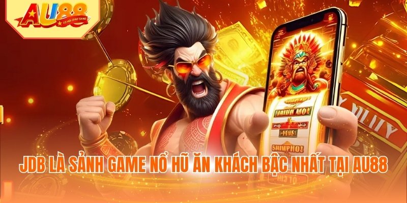 JDB là sảnh game nổ hũ ăn khách bậc nhất tại AU88