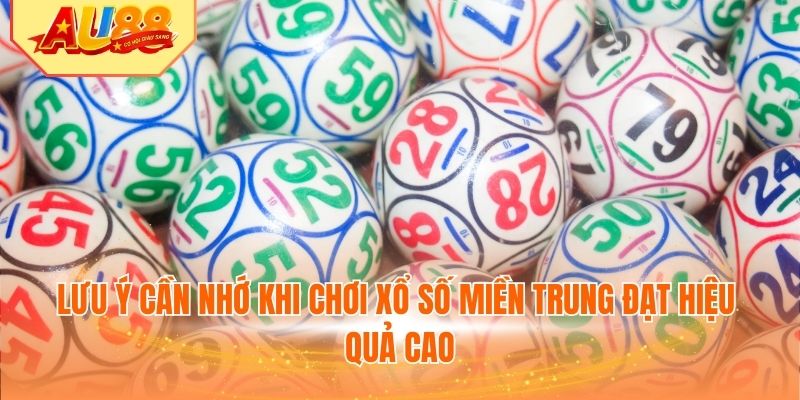 Lưu ý cần nhớ khi chơi xổ số miền Trung đạt hiệu quả cao