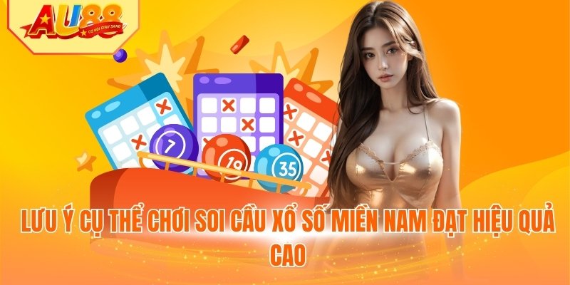 Lưu ý cụ thể chơi soi cầu xổ số miền Nam đạt hiệu quả cao