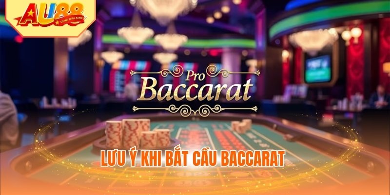 Lưu ý khi bắt cầu Baccarat