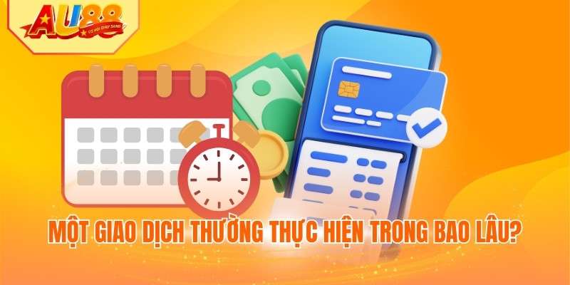 Một giao dịch thường thực hiện trong bao lâu?