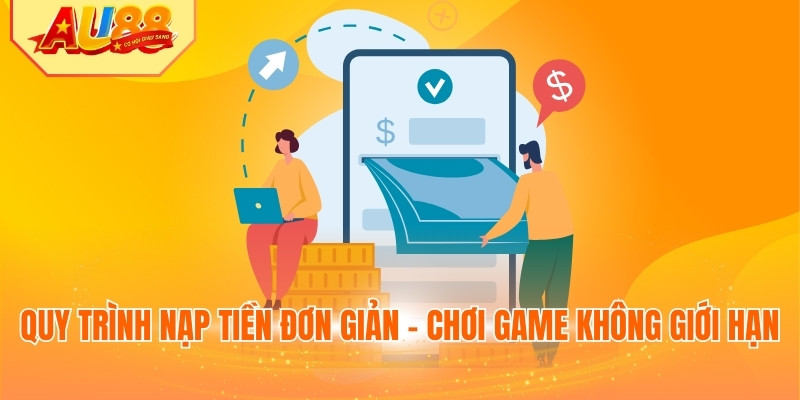 Quy trình nạp tiền đơn giản - Chơi game không giới hạn