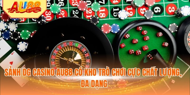 Sảnh DG Casino AU88 có kho trò chơi cực chất lượng, đa dạng