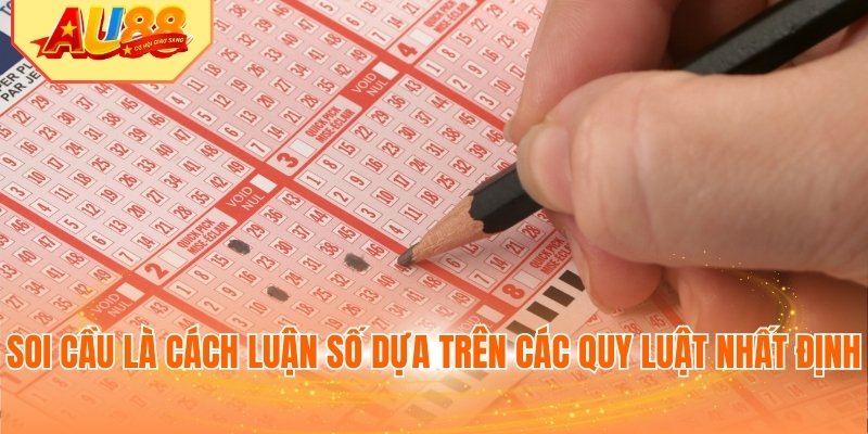Soi cầu là cách luận số dựa trên các quy luật nhất định