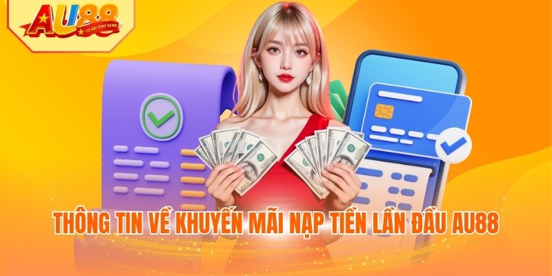 Thông tin về khuyến mãi nạp tiền lần đầu AU88