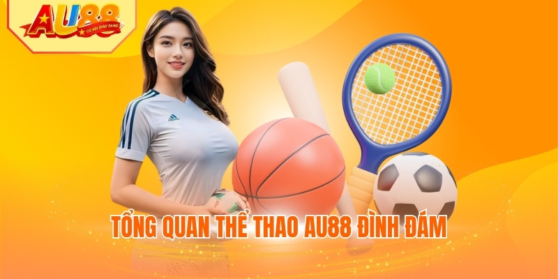 Tổng quan thể thao AU88 đình đám