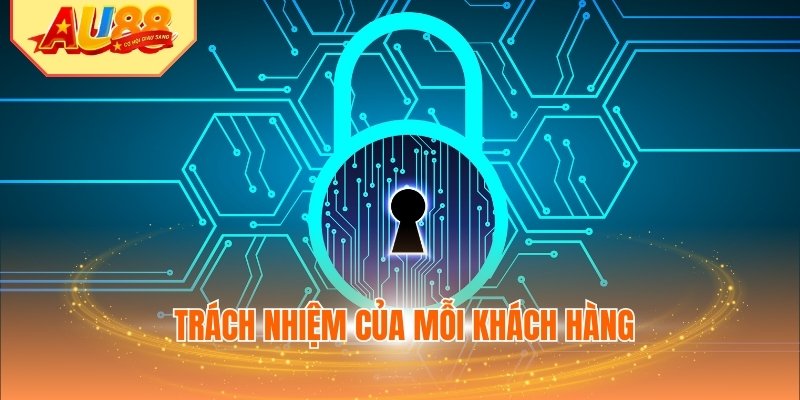Trách nhiệm của mỗi khách hàng